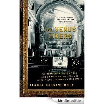 The Venus Fixers: The Remarkable Story of the Allied Monuments Officers Who Saved Italy's Art During World War II [Kindle-editie]