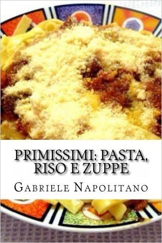 Primissimi: Pasta, Riso e Zuppe (Italian Edition)