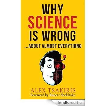 WHY SCIENCE IS WRONG...: About Almost Everything (English Edition) [Kindle-editie]