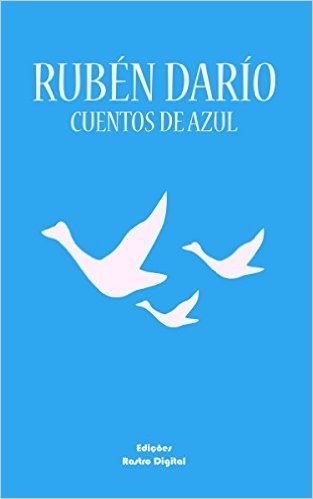 CUENTOS DE AZUL - RUBÉN DARÍO (con notas)(revisada)(ilustrado) (Spanish Edition)