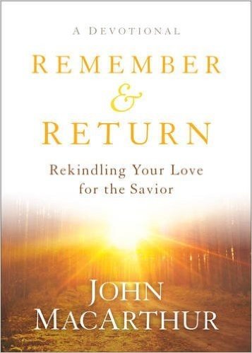 Remember and Return: Rekindling Your Love for the Savior--A Devotional
