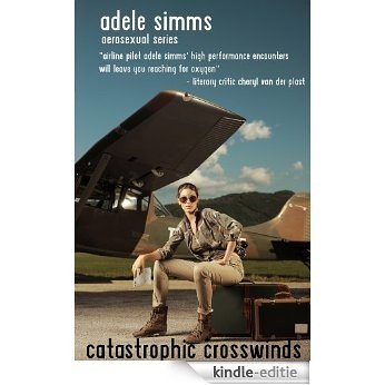 Catastrophic Crosswinds (Adele Simms Aerosexual Series of Short Erotic Tales Book 3) (English Edition) [Kindle-editie]