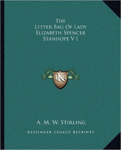 The Letter Bag of Lady Elizabeth Spencer Stanhope V I
