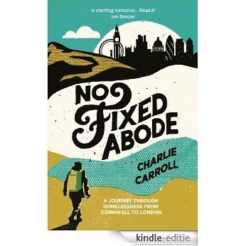 No Fixed Abode: A Journey Through Homelessness from Cornwall to London (English Edition) [Kindle-editie]