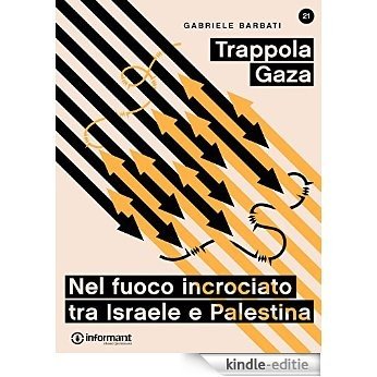 Trappola Gaza. Nel fuoco incrociato tra Israele e Palestina (Italian Edition) [Kindle-editie]