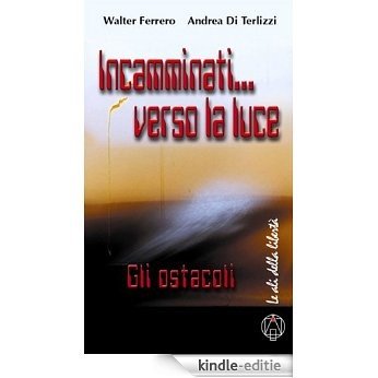 Incamminati... verso la luce (Le ali della libertà Vol. 6) (Italian Edition) [Kindle-editie]