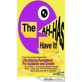 The AHAs Have It: Life-Altering Revelations for Guidance and Growth (English Edition) [Kindle-editie]