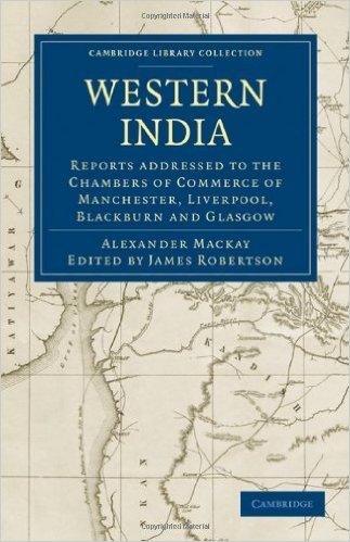 Western India: Reports Addressed to the Chambers of Commerce of Manchester, Liverpool, Blackburn and Glasgow