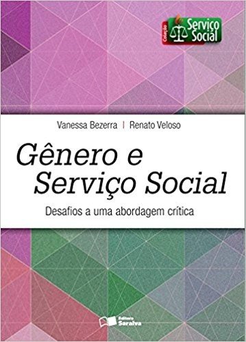 Gênero e Serviço Social. Desafios a Uma Abordagem Crítica - Coleção Gênero e Serviço Social