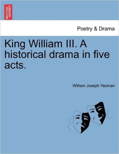 King William III. a Historical Drama in Five Acts.
