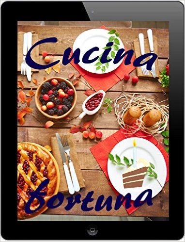 Cucina fortuna: I 3000 migliori ricette da A alla Z (Italian Edition)