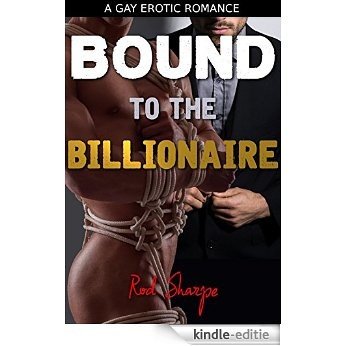 Bound to the Billionaire: Gay BDSM Billionaire Erotic Romance (English Edition) [Kindle-editie]