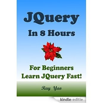 JQuery: JQuery in 8 Hour, For Beginners, Learn JQuery fast! A smart way to learn JQuery. Plain & Simple. JQuery programming, in easy steps, Start coding ... Guide, Easy & Fast! (English Edition) [Kindle-editie]