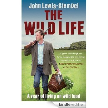 The Wild Life: A Year of Living on Wild Food [Kindle-editie]