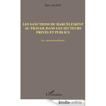 Les sanctions du harcèlement au travail dans les secteurs privés et publics : Les sanctions pénales [Kindle-editie]