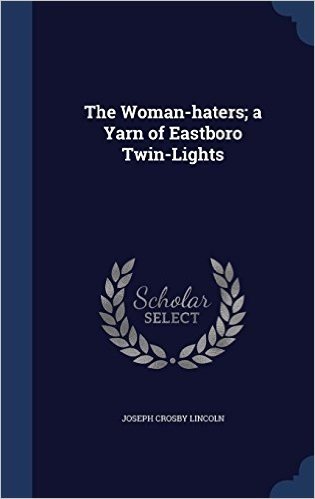 The Woman-Haters; A Yarn of Eastboro Twin-Lights