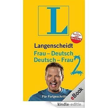 Langenscheidt Frau-Deutsch/Deutsch-Frau 2: Für Fortgeschrittene (Langenscheidt ...-Deutsch) [Kindle-editie]