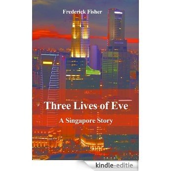 Three Lives of Eve (Singapore Stories Book 1) (English Edition) [Kindle-editie]