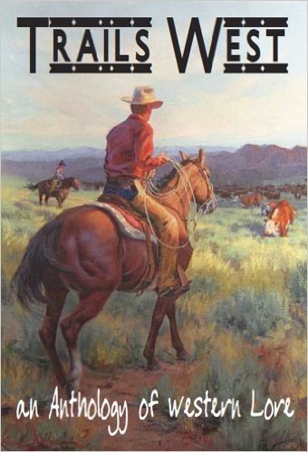 TRAILS WEST...  an Anthology of Western Lore (English Edition)