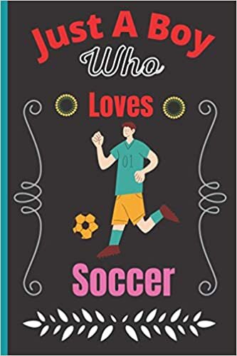 indir Just A Boy Who Loves Soccer: Super Cute Soccer Notebook Journal or Dairy, Soccer Lovers Gift For Boys, Blank Lined Notebook Journal Boys Ideas, Birthday/ Thanksgiving Notebooks