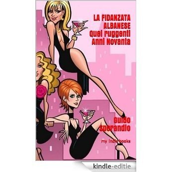 LA FIDANZATA ALBANESE: Quei ruggenti Anni Novanta (Italian Edition) [Kindle-editie] beoordelingen