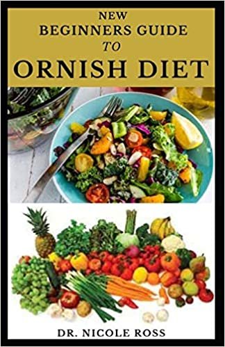 BEGINNER'S GUIDE TO ORNISH DIET: Easy and delicious recipes to the ornish diet; includes (food list, meal plan for weight loss and healthy living)
