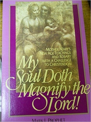 My Soul Doth Magnify the Lord!: Mother Mary's New Age Teachings and Rosary with a Challenge to Christendom