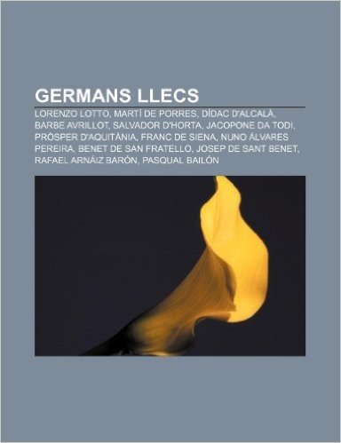 Germans Llecs: Lorenzo Lotto, Marti de Porres, Didac D'Alcala, Barbe Avrillot, Salvador D'Horta, Jacopone Da Todi, Prosper D'Aquitani