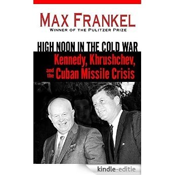 High Noon in the Cold War: Kennedy, Khrushchev, and the Cuban Missile Crisis [Kindle-editie] beoordelingen