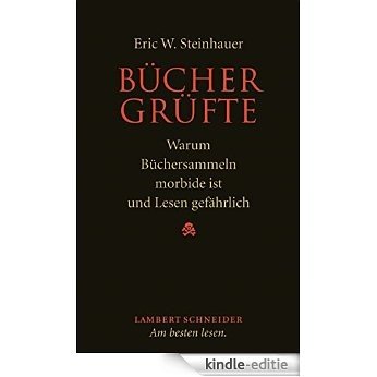Büchergrüfte: Warum Büchersammeln morbide ist und Lesen gefährlich (German Edition) [Kindle-editie]