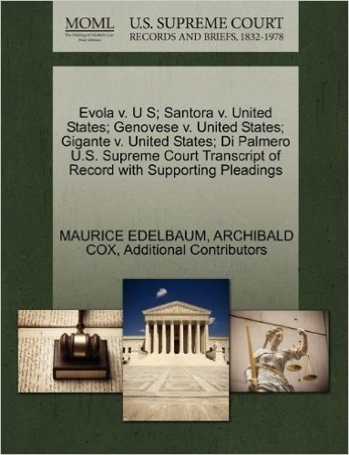 Evola V. U S; Santora V. United States; Genovese V. United States; Gigante V. United States; Di Palmero U.S. Supreme Court Transcript of Record with S