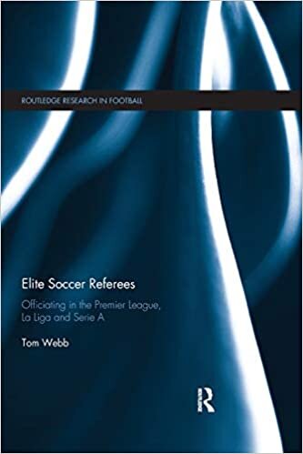 Elite Soccer Referees: Officiating in the Premier League, La Liga and Serie a (Routledge Research in Football)