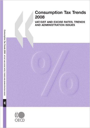 Consumption Tax Trends 2008: Vat/Gst and Excise Rates, Trends and Administration Issues