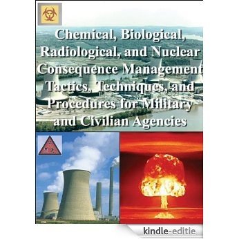 Chemical, Biological, Radiological, and Nuclear Consequence Management Tactics, Techniques, and Procedures for Military and Civilian Agencies (English Edition) [Kindle-editie]