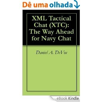 XML Tactical Chat (XTC): The Way Ahead for Navy Chat (English Edition) [eBook Kindle]