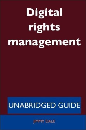 Digital Rights Management - Unabridged Guide