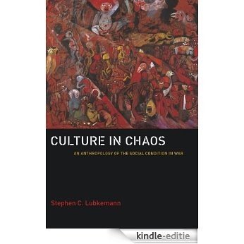 Culture in Chaos: An Anthropology of the Social Condition in War [Kindle-editie]