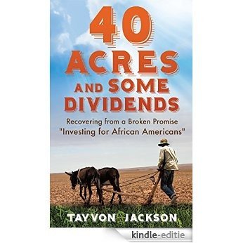 40 Acres and Some Dividends: Recovering from a Broken Promise "Investing for African Americans" (English Edition) [Kindle-editie] beoordelingen