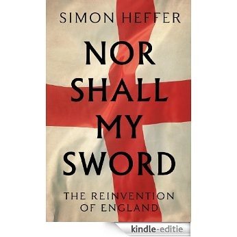 Nor Shall My Sword: The Reinvention of England [Kindle-editie]