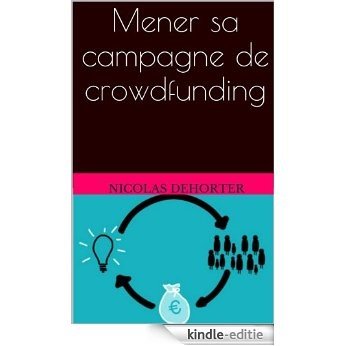 Mener sa campagne de crowdfunding (Crowdfunding : mode d'emploi t. 3) (French Edition) [Kindle-editie]
