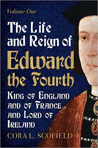 The Life and Reign of Edward the Fourth: King of England and France and Lord of Ireland Volume 1
