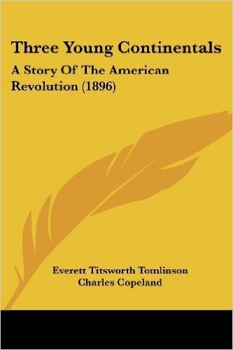 Three Young Continentals: A Story of the American Revolution (1896)