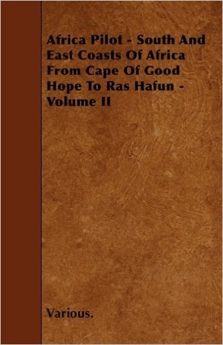 Africa Pilot - South and East Coasts of Africa from Cape of Good Hope to Ras Hafun - Volume II