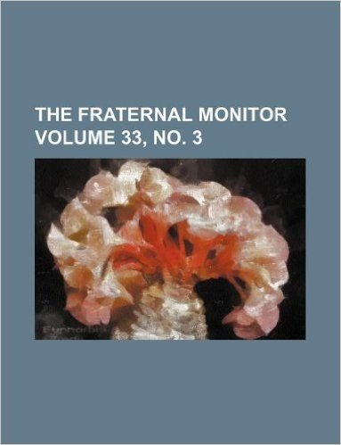The Fraternal Monitor Volume 33, No. 3