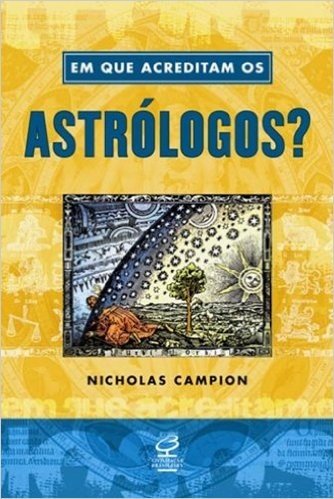 Em que Acreditam os Astrólogos?