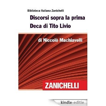 Discorsi sopra la prima Deca di Tito Livio (Biblioteca Italiana Zanichelli) (Italian Edition) [Kindle-editie]