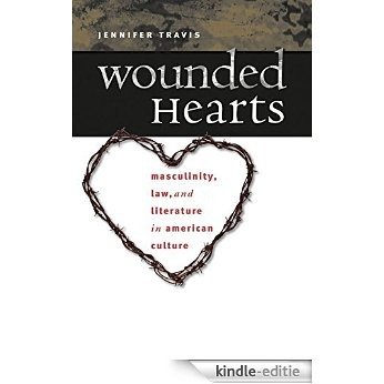 Wounded Hearts: Masculinity, Law, and Literature in American Culture [Kindle-editie]