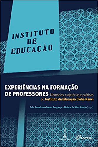 Experiências na formação de professores: Memórias, trajetórias e práticas do Instituto de Educação Clélia Nanci