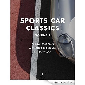 Sports Car Classics: Original road tests, feature articles and motoring columns by Eric Dymock (Dove Digital Motoring Book: A Vintage Archive Book 1) (English Edition) [Kindle-editie]