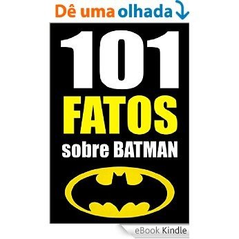 101 FATOS sobre Batman [eBook Kindle]